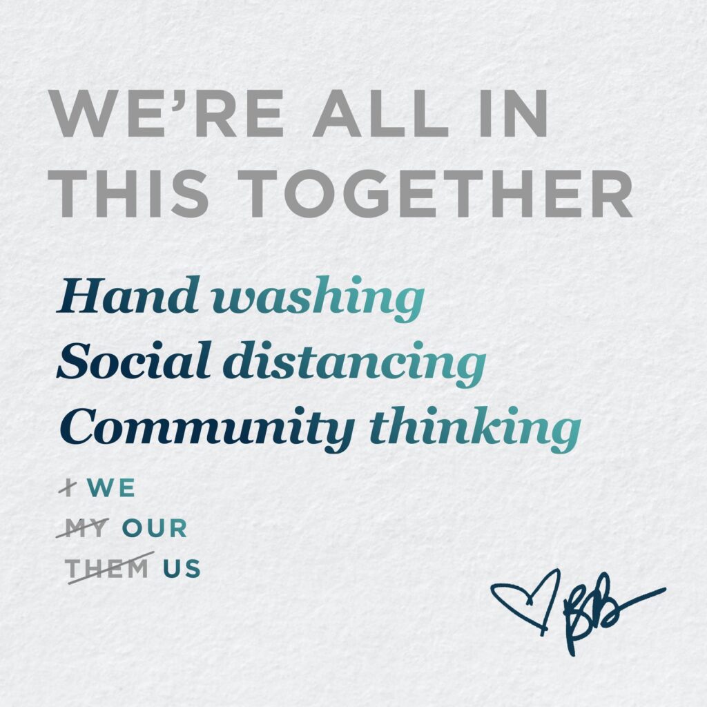 We're all in this together. Handwashing, Social Distancing, Community Thinnking. We, Our, Us.